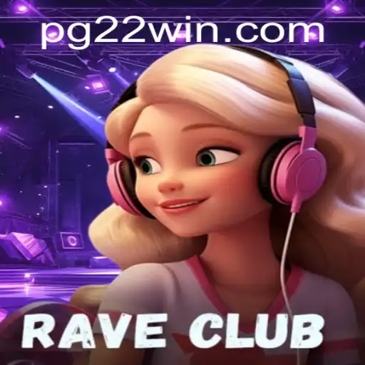 RaveClub: A Thrilling Immersive Experience with 22Win