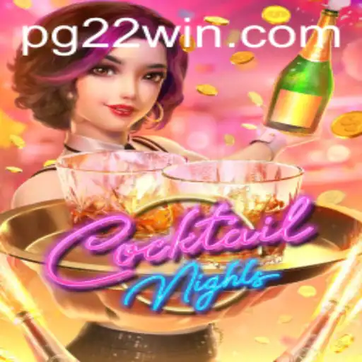 Cocktail Nights and 22Win: A Perfect Blend of Gaming and Strategy