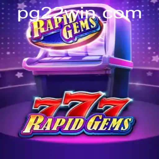 Discover the Thrills of RapidGems777: A Game Changer with 22Win