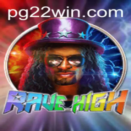 RaveHigh: The Ultimate Gaming Experience with 22Win